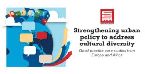 Strengthening urban policy to address cultural diversity: Good practice case studies from Europe and Africa