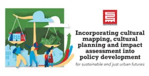 Incorporating cultural mapping, cultural planning and impact assessment into policy development for sustainable and just urban futures
