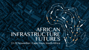 Africa Infrastructure Futures Conference: Building Common Purpose for Africa’s Urban Success