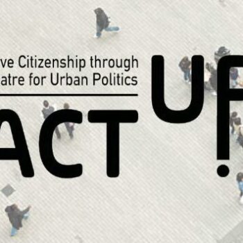 ACT UP!  Active Citizenship through Theatre for Urban Politics